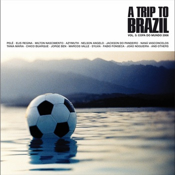 A Trip To Brazil Vol.5: Copa Do Mundo 2006