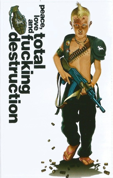 Peace, Love, And Total Fucking Destruction