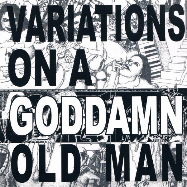 Variations On A Goddamn Old Man