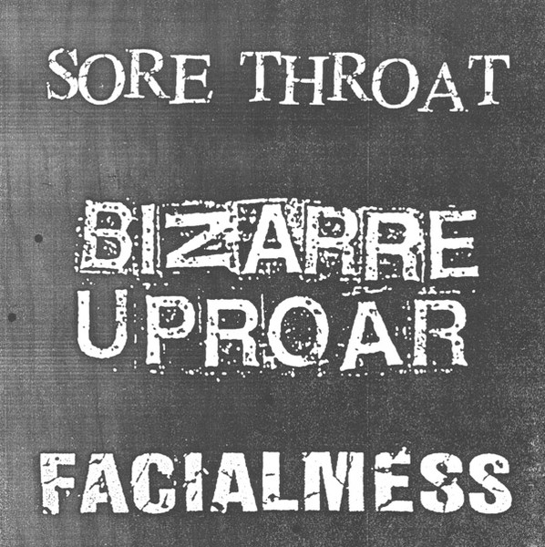 Sore Throat / Bizarre Uproar / Facialmess