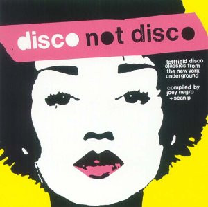 Disco Not Disco (Leftfield Disco Classics From The New York Underground)