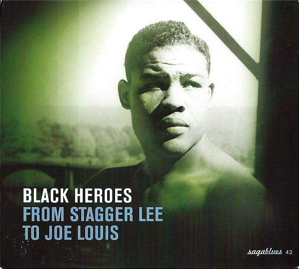 Black Heroes - From Stagger Lee To Joe Louis