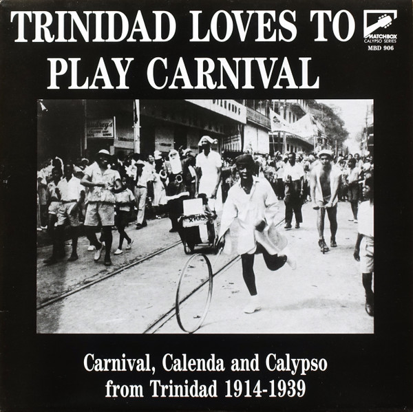 Trinidad Loves To Play Carnival - Carnival, Calenda And Calypso From Trinidad 1914-1939
