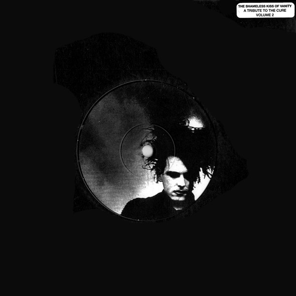 The Shameless Kiss Of Vanity (A Tribute To The Cure Volume 2)