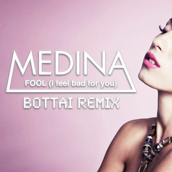 Fool (I Feel Bad For You) (Bottai Remix)