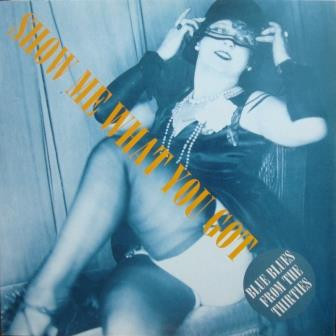 Show Me What You Got (Blue Blues From The Thirties)