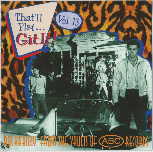 That'll Flat ... Git It! Vol. 13: Rockabilly From The Vaults Of ABC Records