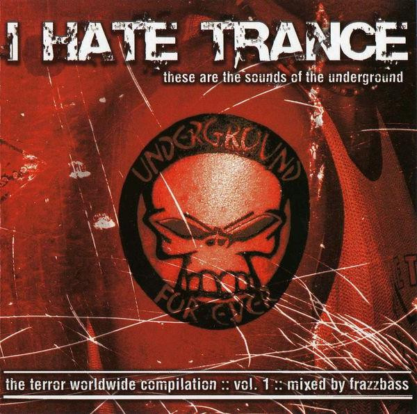 I Hate Trance: The Terror Worldwide Compilation Vol .1 (These Are The Sounds Of The Underground)