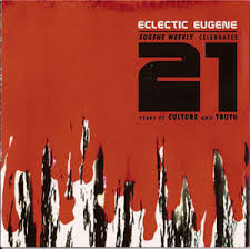 Eclectic Eugene - Eugene Weekly Celebrates 21 Years Of Culture And Truth