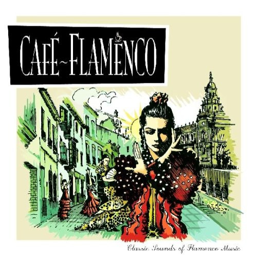 Café Flamenco (Classic Sounds Of Flamenco Music)