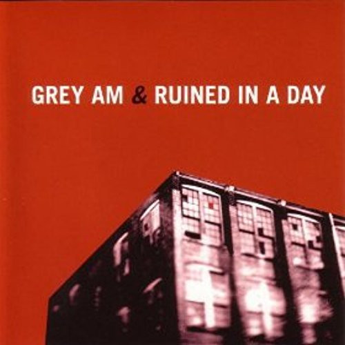 Grey AM & Ruined In A Day