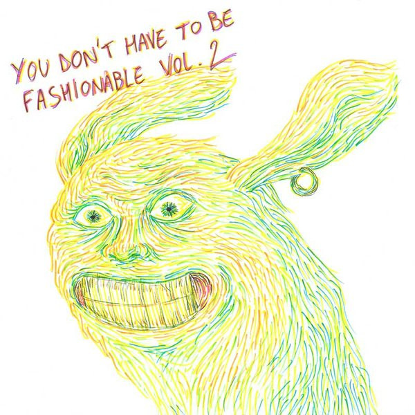 You Don't Have To Be Fashionable Vol​​.​​2 