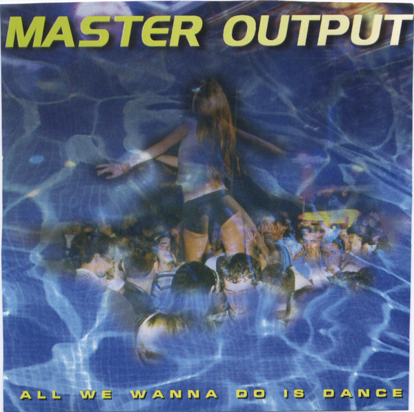 Master Output - All We Wanna Do Is Dance