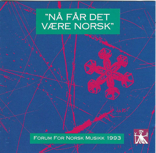 "Nå Får Det Være Norsk" (Forum For Norsk Musikk 1993)