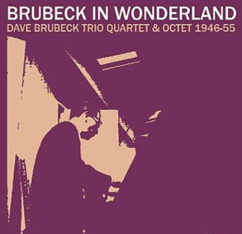 Brubeck In Wonderland (Dave Brubeck Trio Quartet & Octet 1946-55)