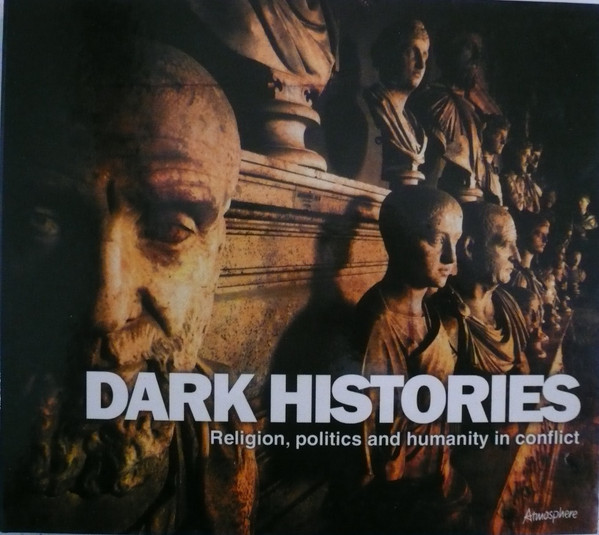 Dark Histories - Religion, Politics And Humanity In Conflict
