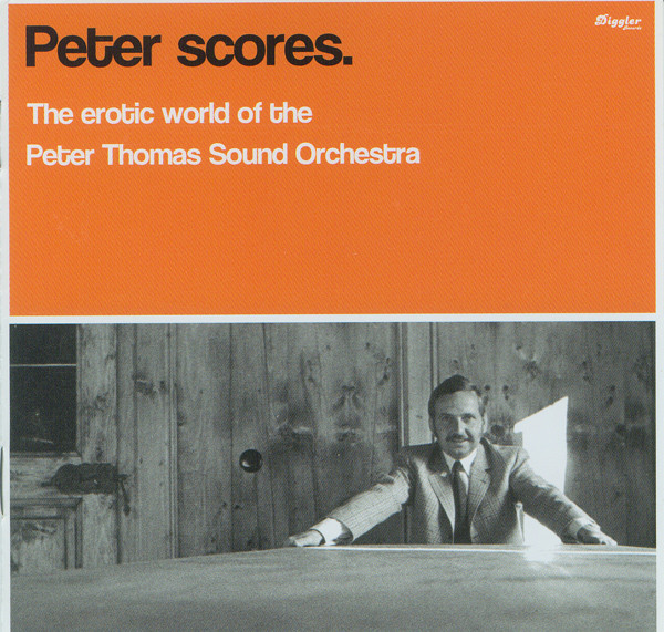 Peter Scores. The Erotic World Of The Peter Thomas Sound Orchestra