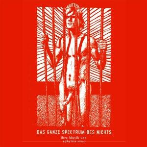 Das Ganze Spektrum Des Nichts (Ihre Musik Von 1989 Bis 2005)