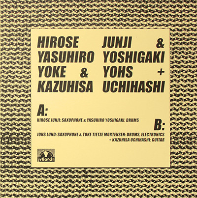 Hirose Junji & Yasuhiro Yoshigaki / Yoke & Yohs + Kazuhisa Uchihashi
