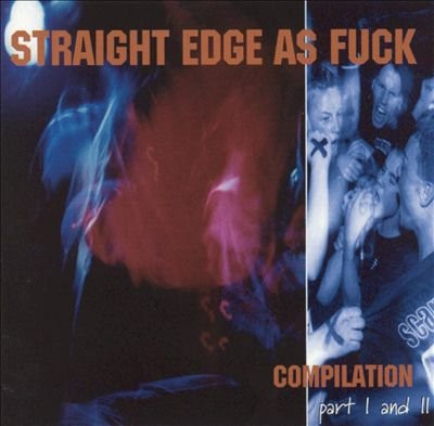 Straight Edge As Fuck Part I And II