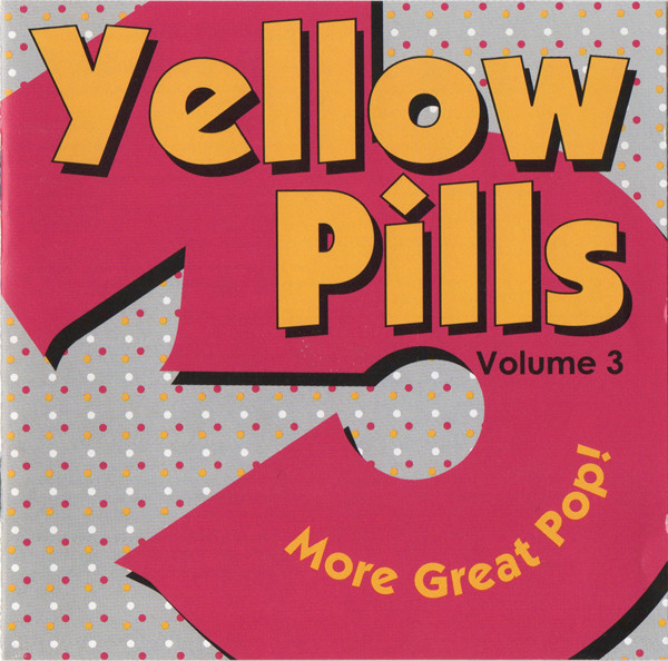 Yellow Pills - More Great Pop! Volume 3
