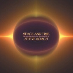 Space And Time (An Introduction To The Soundworlds Of Steve Roach)