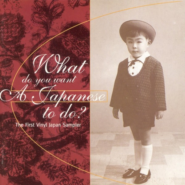 What Do You Want A Japanese To Do? (The First Vinyl Japan Sampler)