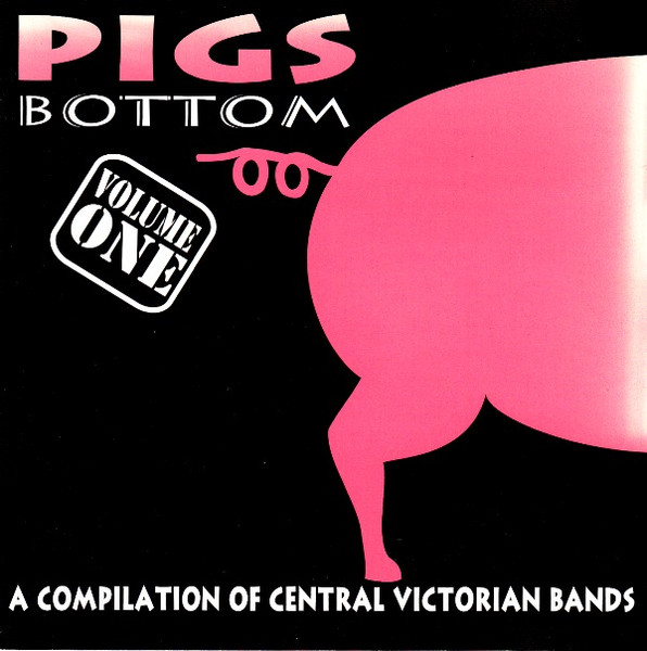 Pigs Bottom Volume 1: A Compilation Of Central Victorian Bands