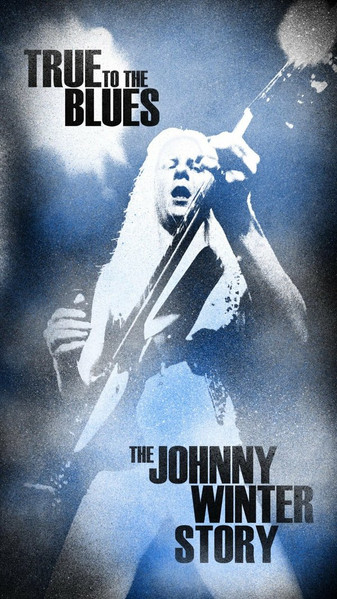 True To The Blues: The Johnny Winter Story