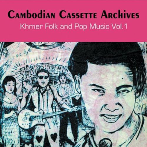 Cambodian Cassette Archives: Khmer Folk & Pop Music Vol. 1