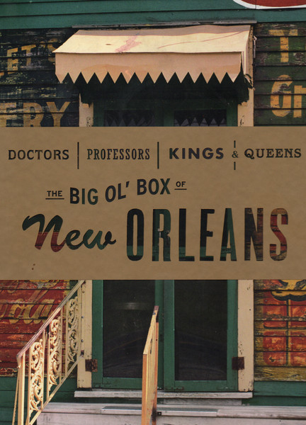 Doctors, Professors, Kings & Queens: The Big Ol' Box Of New Orleans