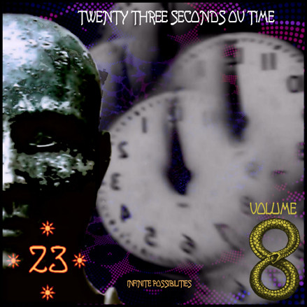 23 Seconds Ov Time Volume 8 : " Infinite Possibilities "  
