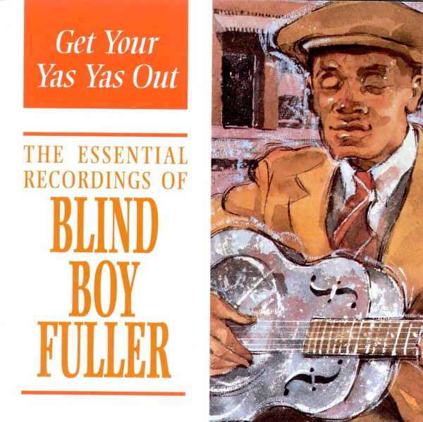 Get Your Yas Yas Out (The Essential Recordings Of Blind Boy Fuller)