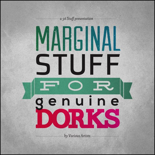 Marginal Stuff For Genuine Dorks