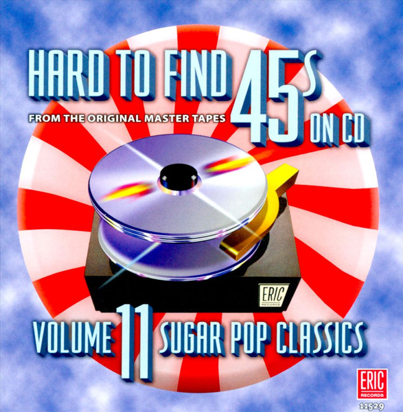 Hard To Find 45s On CD Volume 11: Sugar Pop Classics