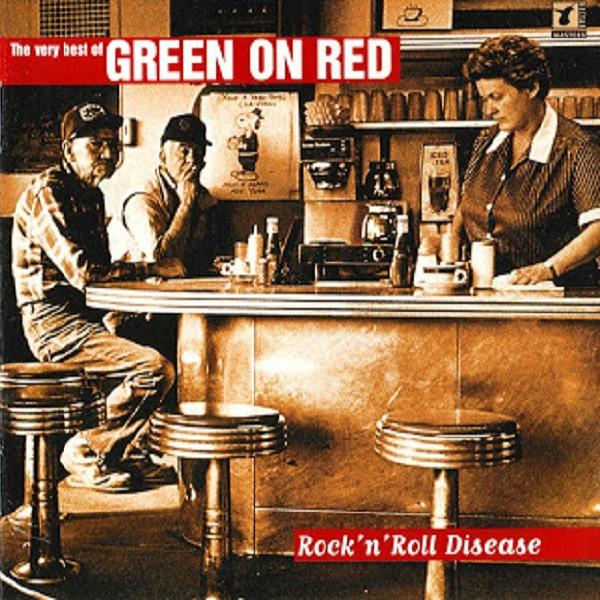 Rock'N'Roll Disease - The Very Best Of Green On Red
