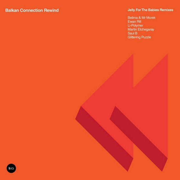 Balkan Connection Rewind - Jelly For The Babies Remixes