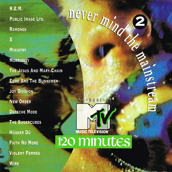 Never Mind The Mainstream...The Best Of MTV's 120 Minutes Vol. 2
