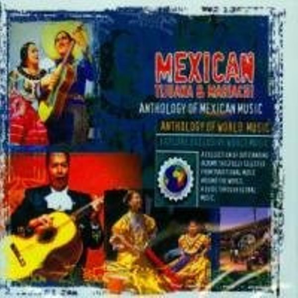 Mexican Tijuana & Mariachi - Anthology Of Mexican Music