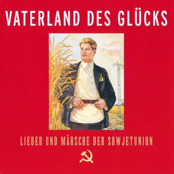 Vaterland Des Glücks – Lieder Und Märsche Der Sowjetunion