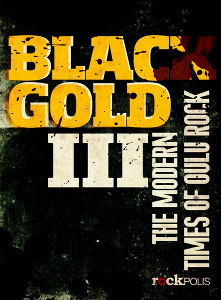 Black Gold III (The Modern Times Of Oulu Rock)
