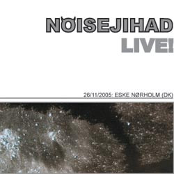 Noisejihad Live 26/11/2005