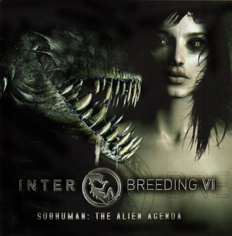 Interbreeding VI: Subhuman: The Alien Agenda