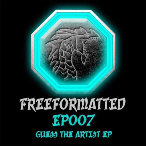 Freeformatted EP007 - Guess The Artist EP