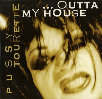 ...Outta My House
