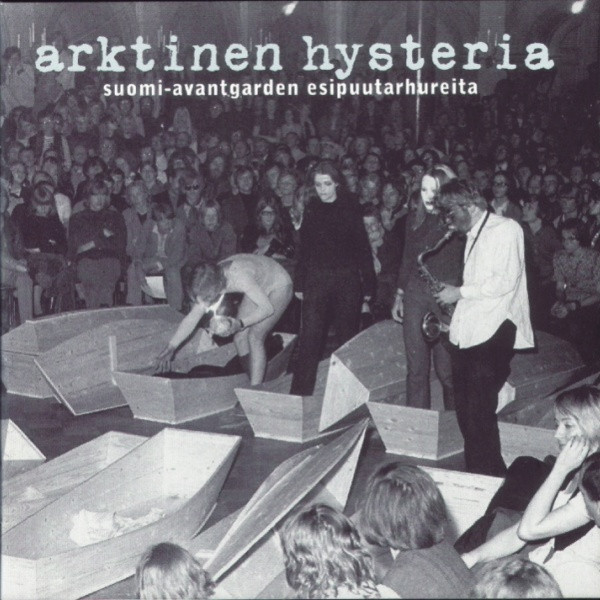 Arktinen Hysteria: Suomi-Avantgarden Esipuutarhureita