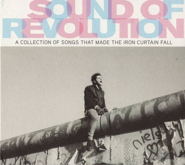 Sound Of Revolution (A Collection Of Songs That Made The Iron Curtain Fall)
