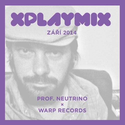XPLAYMIX září 2014: Prof. Neutrino × Warp Records