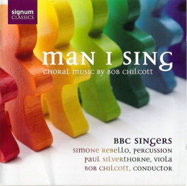 Man I Sing (Choral Music By Bob Chilcott)
