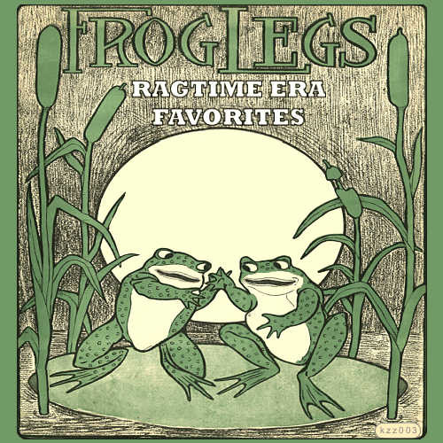 Frog Legs: Ragtime Era Favorites